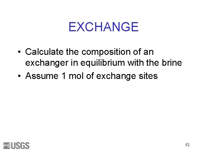 EXCHANGE • Calculate the composition of an exchanger in equilibrium with the brine •