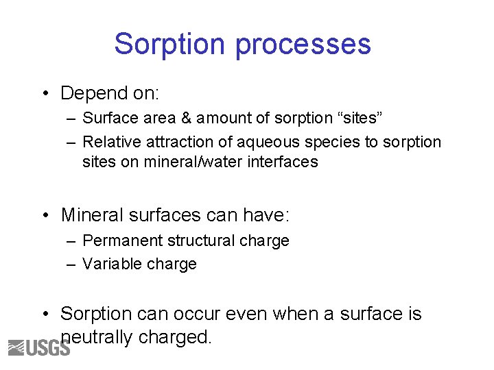 Sorption processes • Depend on: – Surface area & amount of sorption “sites” –