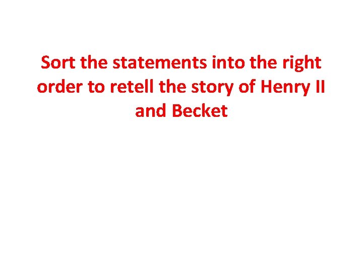 Sort the statements into the right order to retell the story of Henry II