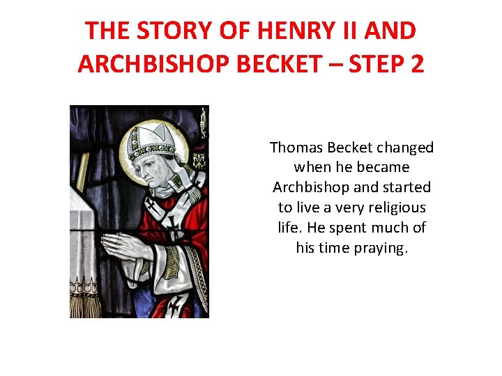 THE STORY OF HENRY II AND ARCHBISHOP BECKET – STEP 2 Thomas Becket changed