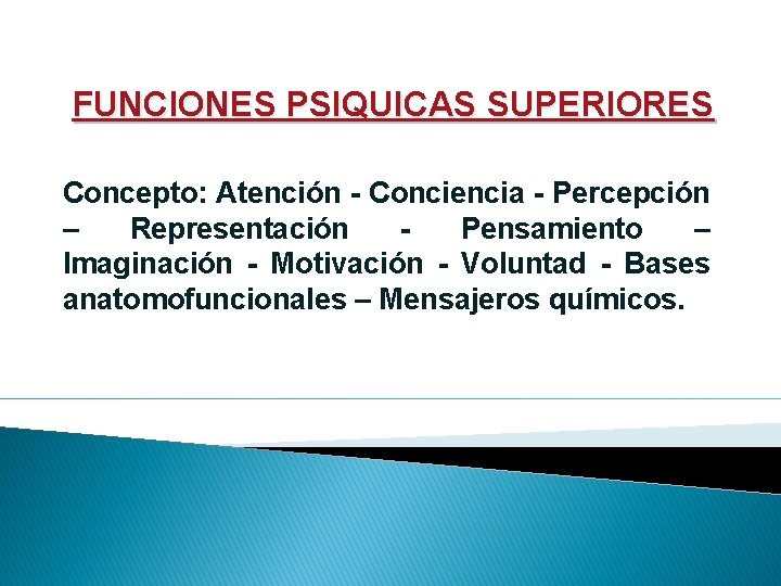 FUNCIONES PSIQUICAS SUPERIORES Concepto: Atención - Conciencia - Percepción – Representación Pensamiento – Imaginación