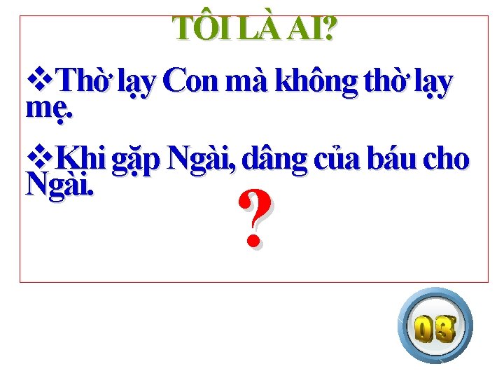 TÔI LÀ AI? v. Thờ lạy Con mà không thờ lạy mẹ. v. Khi