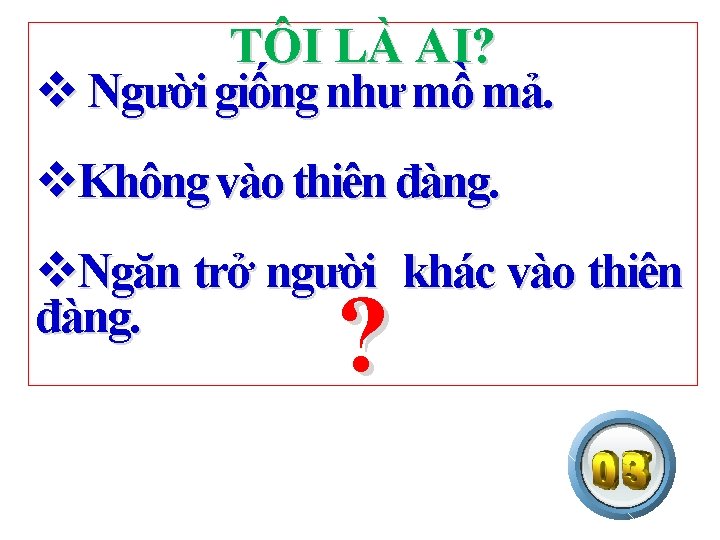 TÔI LÀ AI? v Người giống như mồ mả. v. Không vào thiên đàng.