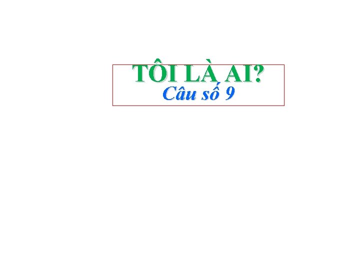 TÔI LÀ AI? Câu số 9 