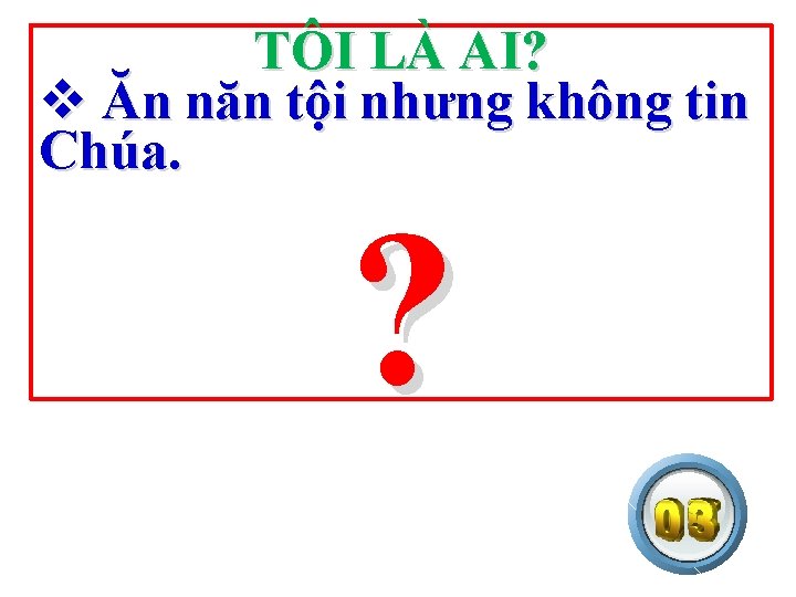 TÔI LÀ AI? v Ăn năn tội nhưng không tin Chúa. ? 