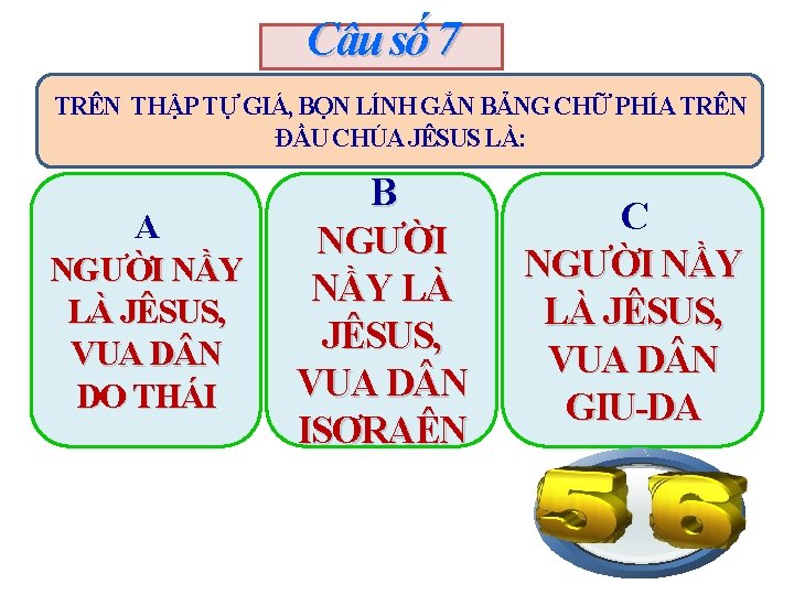 Câu số 7 TRÊN THẬP TỰ GIÁ, BỌN LÍNH GẮN BẢNG CHỮ PHÍA TRÊN