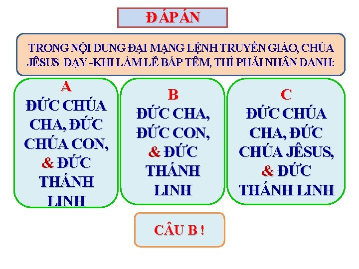 Đ ÁP ÁN TRONG NỘI DUNG ĐẠI MẠNG LỆNH TRUYỀN GIÁO, CHÚA JÊSUS DẠY