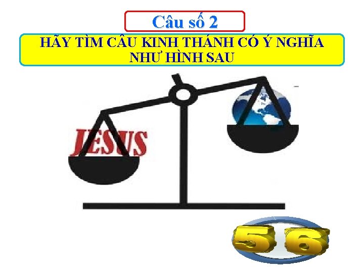 Câu số 2 HÃY TÌM C U KINH THÁNH CÓ Ý NGHĨA NHƯ HÌNH