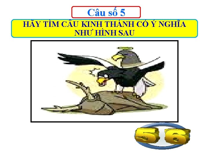 Câu số 5 HÃY TÌM C U KINH THÁNH CÓ Ý NGHĨA NHƯ HÌNH