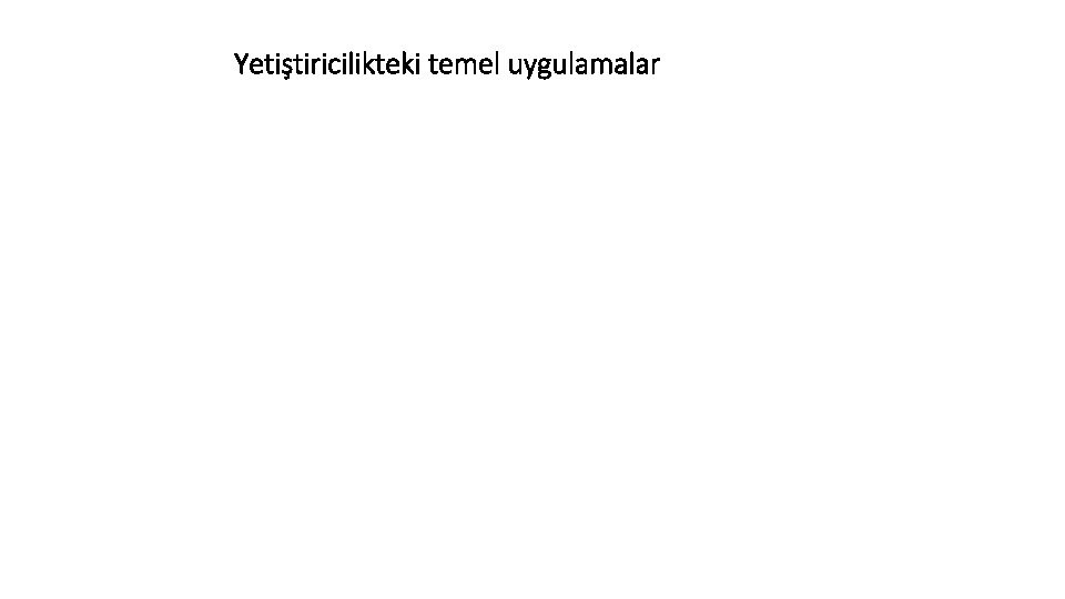 Yetiştiricilikteki temel uygulamalar 