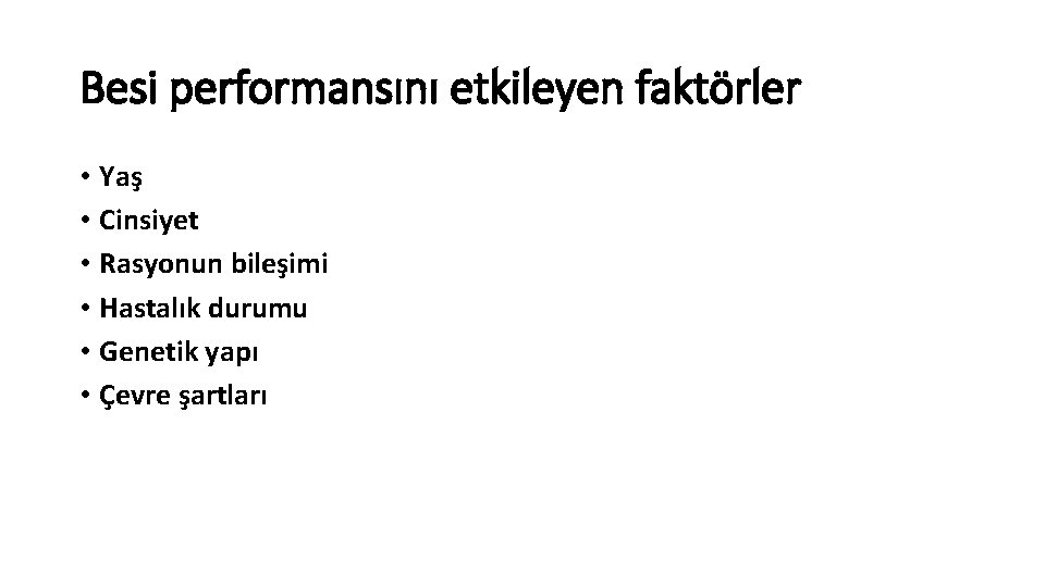 Besi performansını etkileyen faktörler • Yaş • Cinsiyet • Rasyonun bileşimi • Hastalık durumu