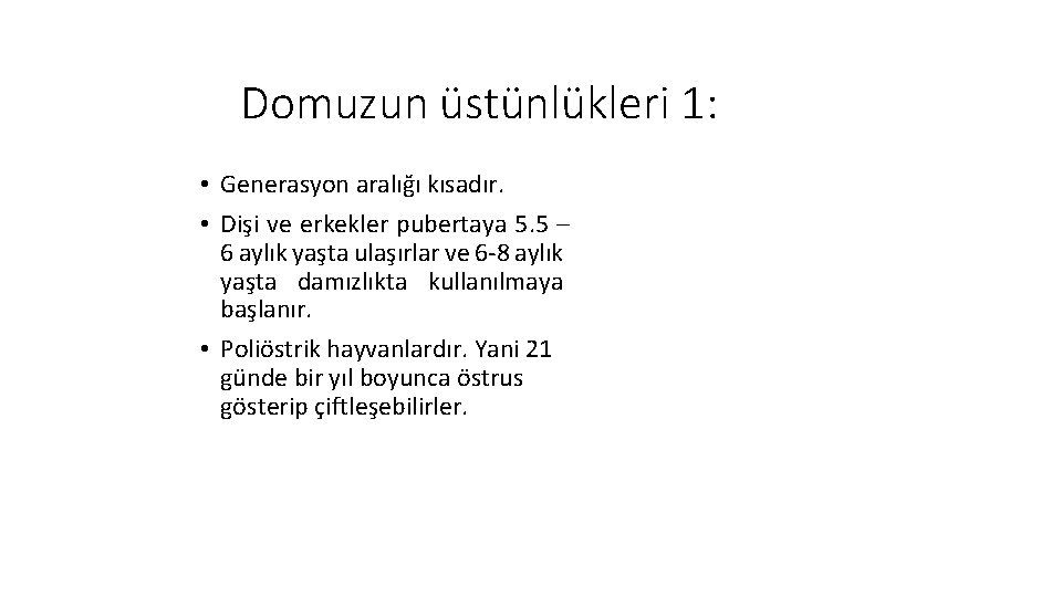 Domuzun üstünlükleri 1: • Generasyon aralığı kısadır. • Dişi ve erkekler pubertaya 5. 5