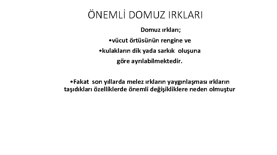 ÖNEMLİ DOMUZ IRKLARI Domuz ırkları; • vücut örtüsünün rengine ve • kulakların dik yada