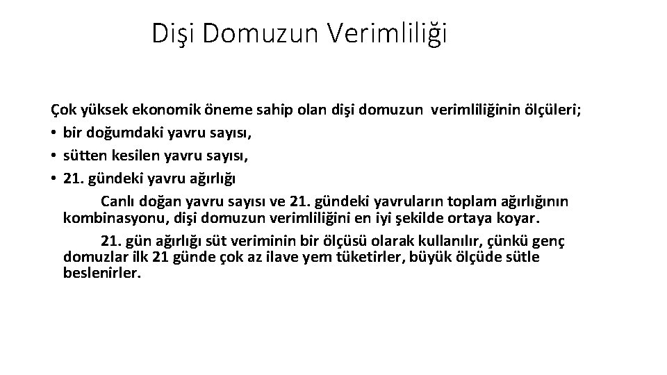 Dişi Domuzun Verimliliği Çok yüksek ekonomik öneme sahip olan dişi domuzun verimliliğinin ölçüleri; •