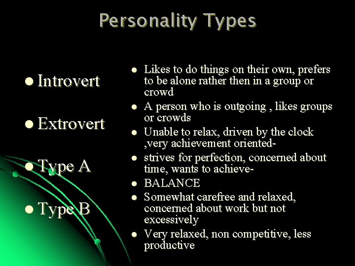 Personality Types l Introvert l l l Extrovert l Type A l l Type