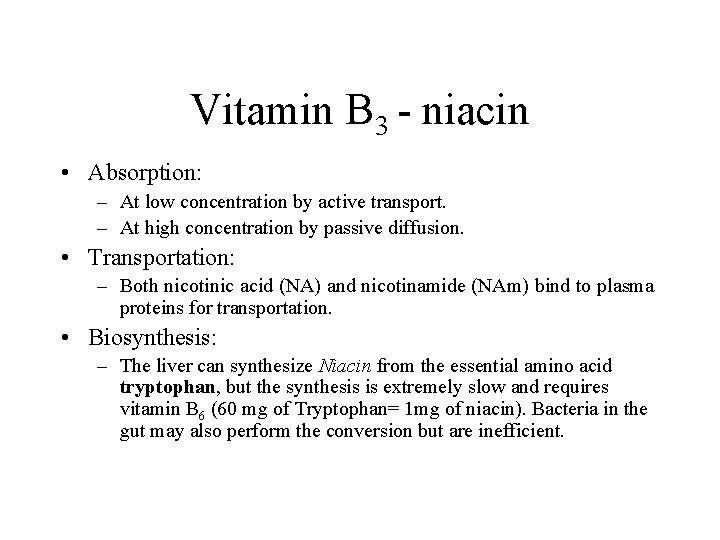 Vitamin B 3 - niacin • Absorption: – At low concentration by active transport.