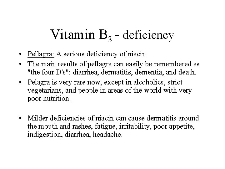 Vitamin B 3 - deficiency • Pellagra: A serious deficiency of niacin. • The