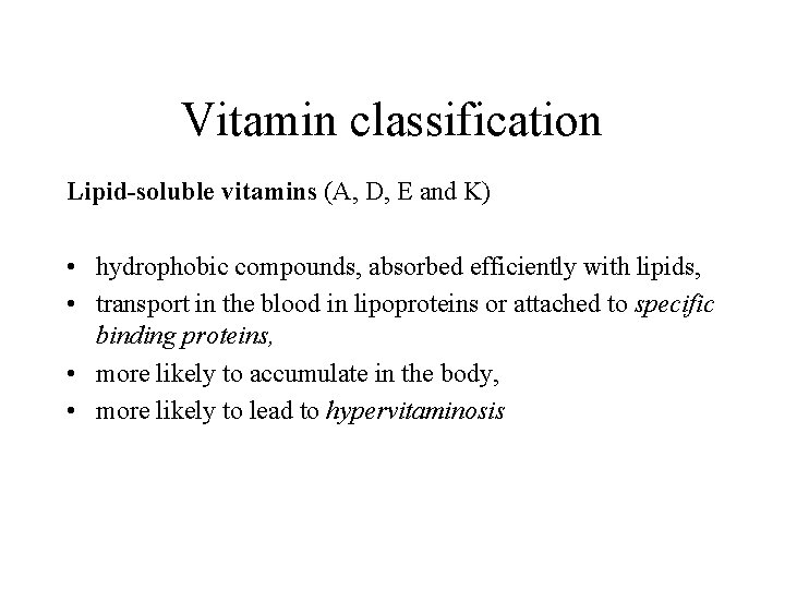 Vitamin classification Lipid-soluble vitamins (A, D, E and K) • hydrophobic compounds, absorbed efficiently