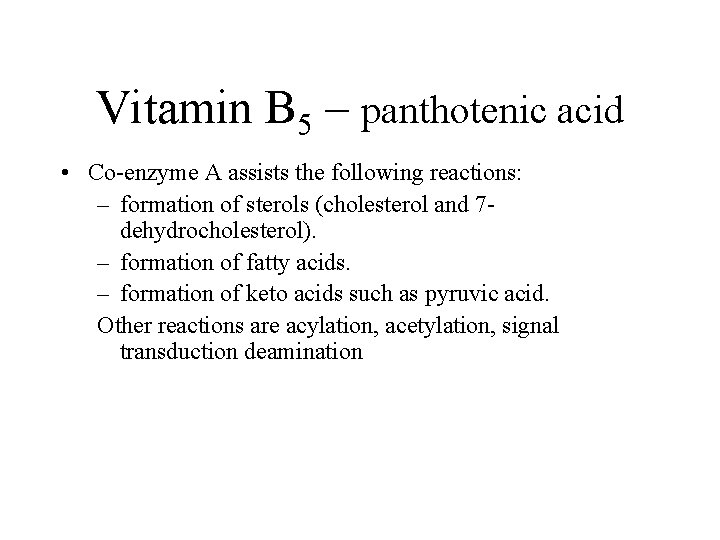 Vitamin B 5 – panthotenic acid • Co-enzyme A assists the following reactions: –