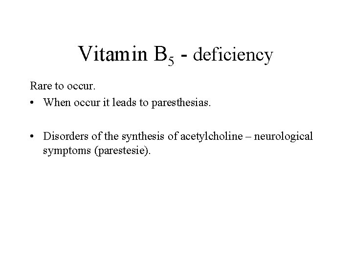 Vitamin B 5 - deficiency Rare to occur. • When occur it leads to