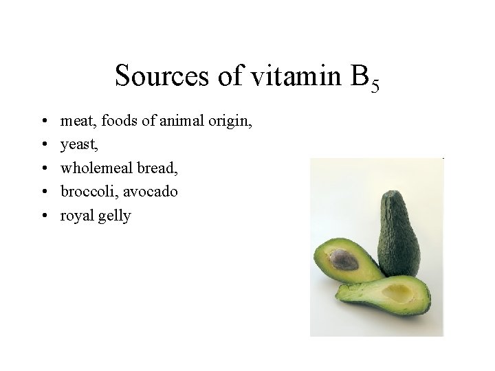 Sources of vitamin B 5 • • • meat, foods of animal origin, yeast,