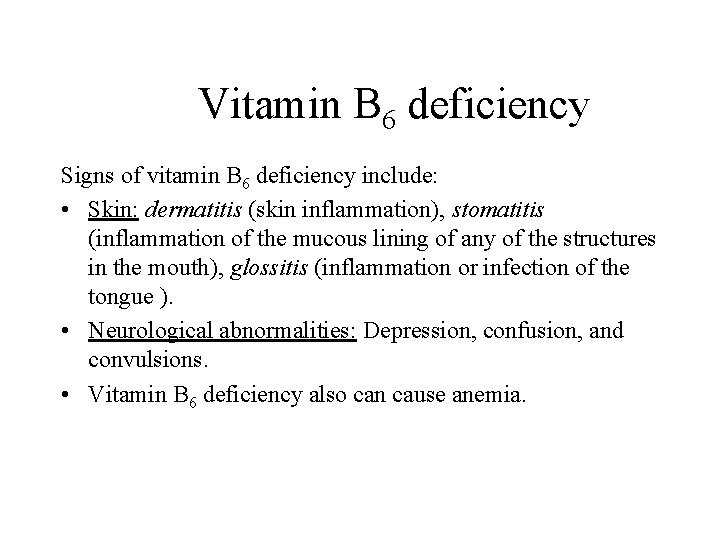 Vitamin B 6 deficiency Signs of vitamin B 6 deficiency include: • Skin: dermatitis
