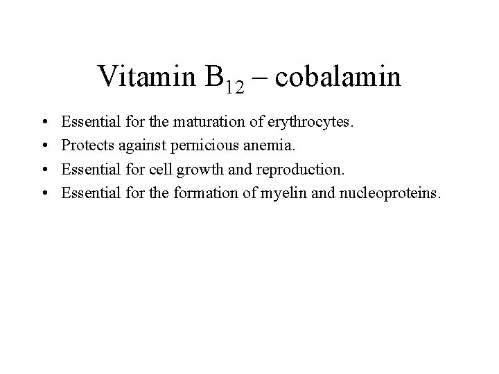 Vitamin B 12 – cobalamin • • Essential for the maturation of erythrocytes. Protects