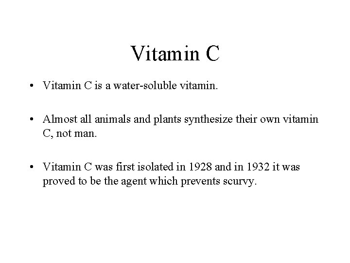 Vitamin C • Vitamin C is a water-soluble vitamin. • Almost all animals and