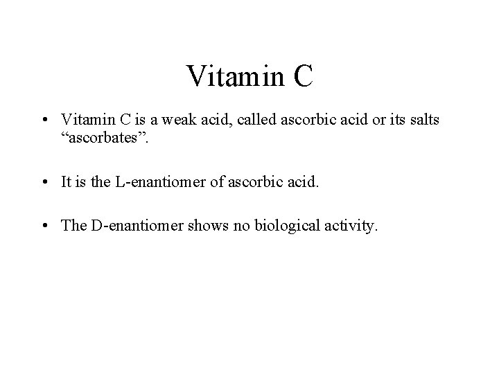Vitamin C • Vitamin C is a weak acid, called ascorbic acid or its