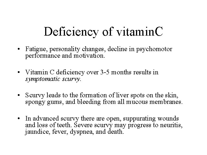 Deficiency of vitamin. C • Fatigue, personality changes, decline in psychomotor performance and motivation.
