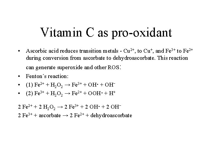 Vitamin C as pro-oxidant • Ascorbic acid reduces transition metals - Cu 2+, to