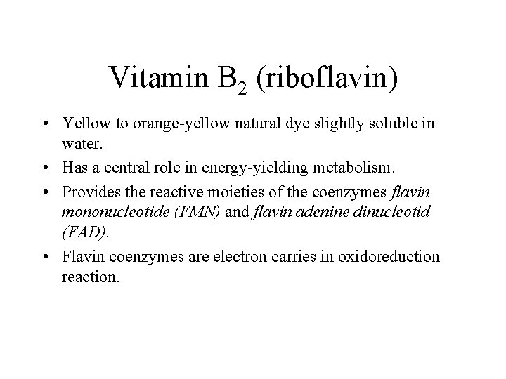 Vitamin B 2 (riboflavin) • Yellow to orange-yellow natural dye slightly soluble in water.