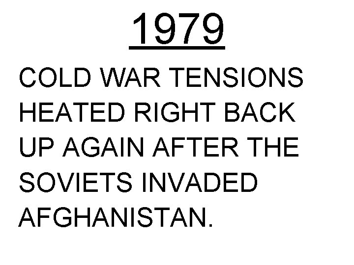1979 COLD WAR TENSIONS HEATED RIGHT BACK UP AGAIN AFTER THE SOVIETS INVADED AFGHANISTAN. 1979 COLD WAR TENSIONS HEATED RIGHT BACK UP AGAIN AFTER THE SOVIETS INVADED AFGHANISTAN.