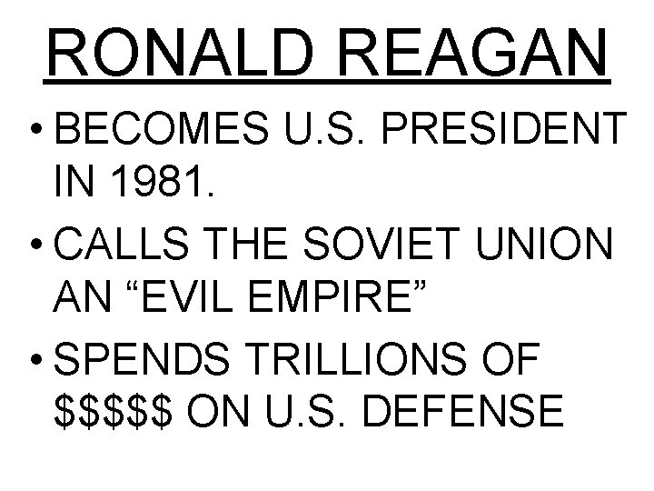 RONALD REAGAN • BECOMES U. S. PRESIDENT IN 1981. • CALLS THE SOVIET UNION RONALD REAGAN • BECOMES U. S. PRESIDENT IN 1981. • CALLS THE SOVIET UNION