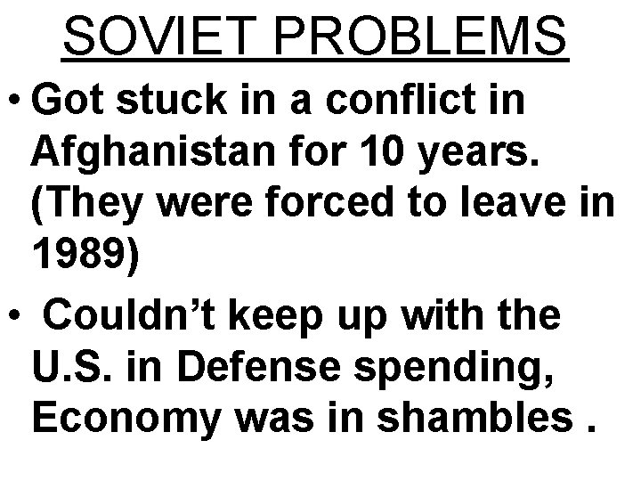 SOVIET PROBLEMS • Got stuck in a conflict in Afghanistan for 10 years. (They SOVIET PROBLEMS • Got stuck in a conflict in Afghanistan for 10 years. (They
