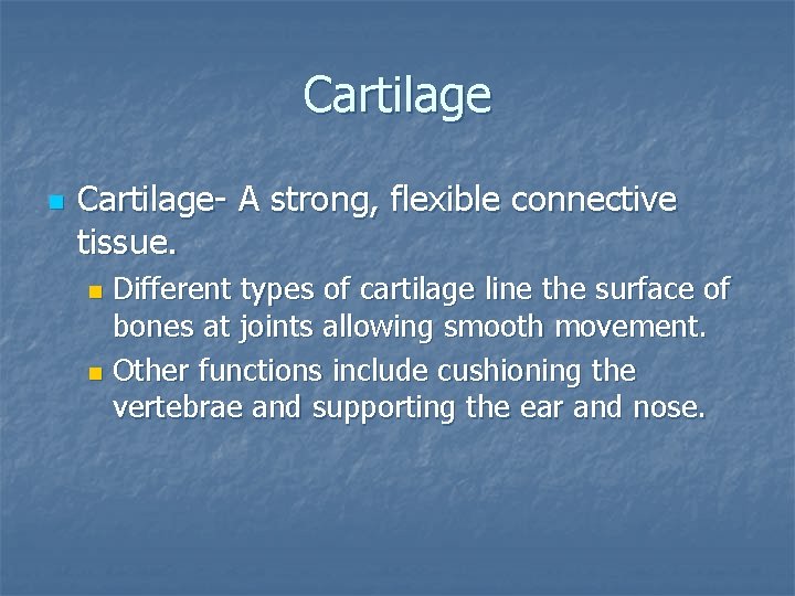 Cartilage n Cartilage- A strong, flexible connective tissue. Different types of cartilage line the