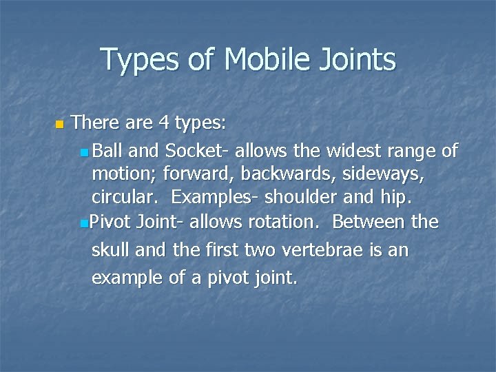 Types of Mobile Joints n There are 4 types: n Ball and Socket- allows