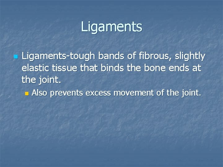 Ligaments n Ligaments-tough bands of fibrous, slightly elastic tissue that binds the bone ends