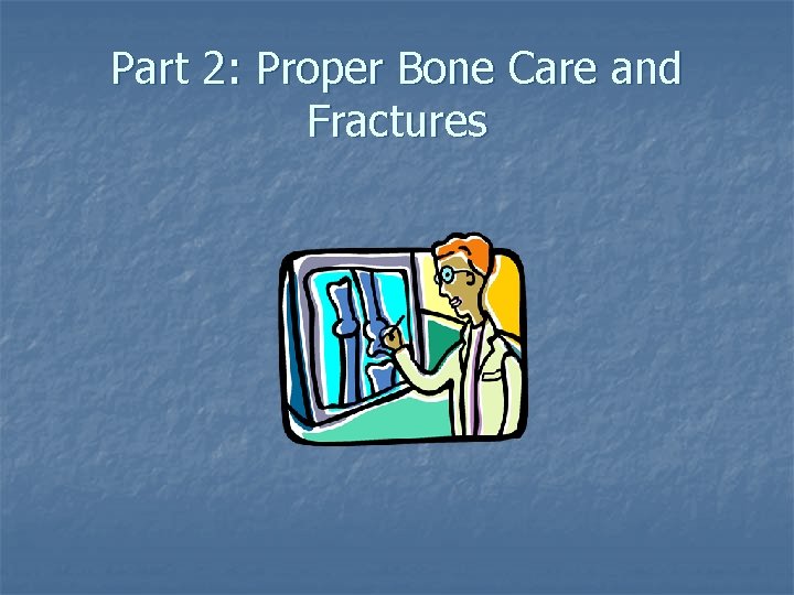 Part 2: Proper Bone Care and Fractures 