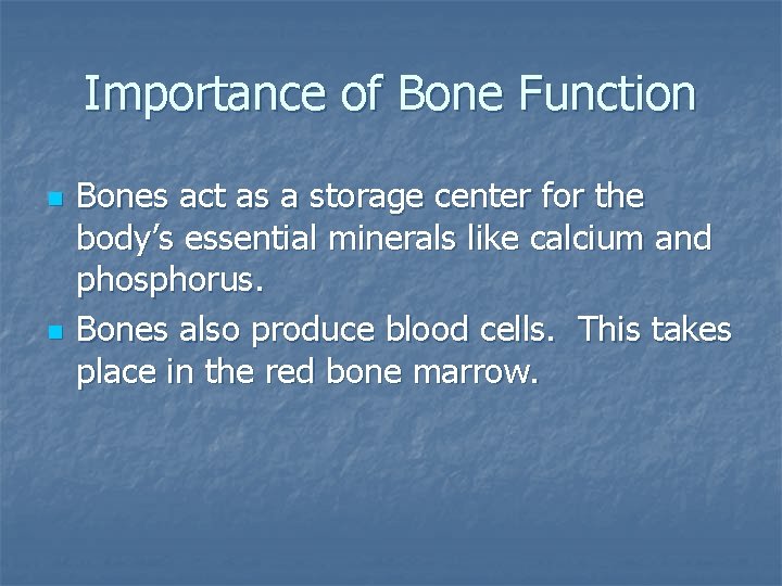 Importance of Bone Function n n Bones act as a storage center for the