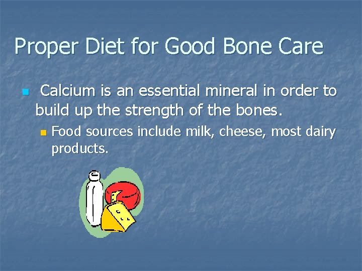 Proper Diet for Good Bone Care n Calcium is an essential mineral in order