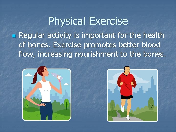 Physical Exercise n Regular activity is important for the health of bones. Exercise promotes