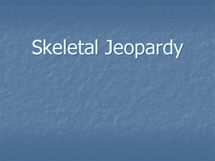 Skeletal Jeopardy 