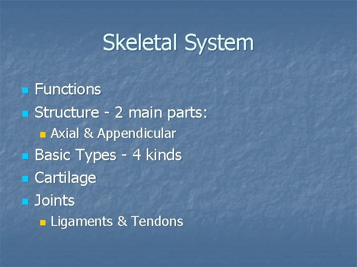 Skeletal System n n Functions Structure - 2 main parts: n n Axial &