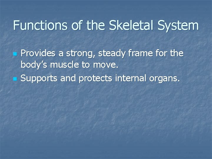 Functions of the Skeletal System n n Provides a strong, steady frame for the