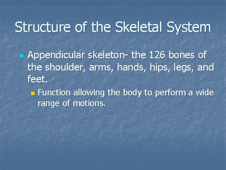 Structure of the Skeletal System n Appendicular skeleton- the 126 bones of the shoulder,