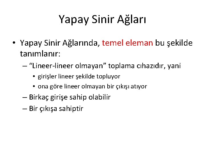 Yapay Sinir Ağları • Yapay Sinir Ağlarında, temel eleman bu şekilde tanımlanır: – “Lineer-lineer