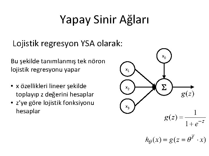 Yapay Sinir Ağları Lojistik regresyon YSA olarak: Bu şekilde tanımlanmış tek nöron lojistik regresyonu