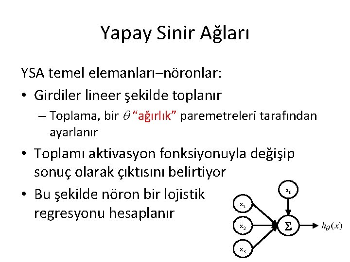 Yapay Sinir Ağları YSA temel elemanları–nöronlar: • Girdiler lineer şekilde toplanır – Toplama, bir