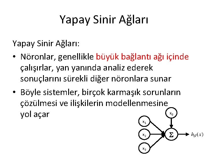Yapay Sinir Ağları: • Nöronlar, genellikle büyük bağlantı ağı içinde çalışırlar, yanında analiz ederek